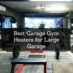 Best Garage Gym Heaters for Large Garage