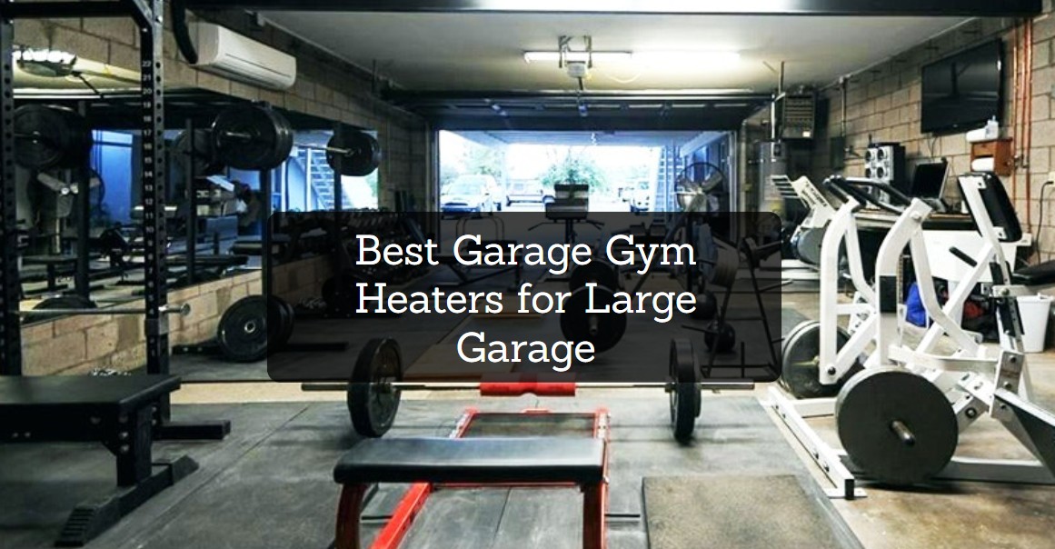 Best Garage Gym Heaters for Large Garage