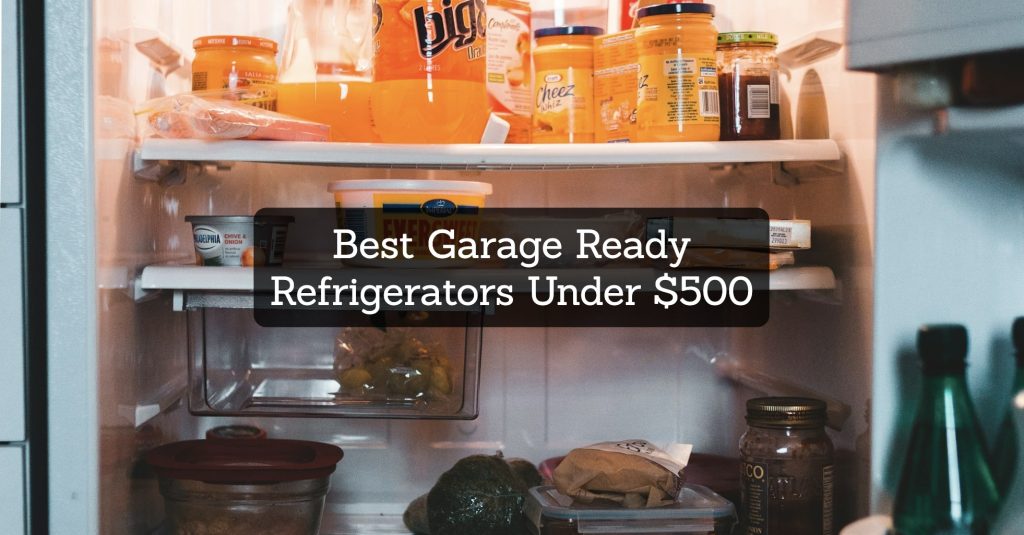 7 Best Garage Ready Refrigerators Under 500 Garagehold