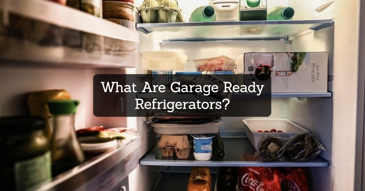 What Are Garage Ready Refrigerators? Garagehold